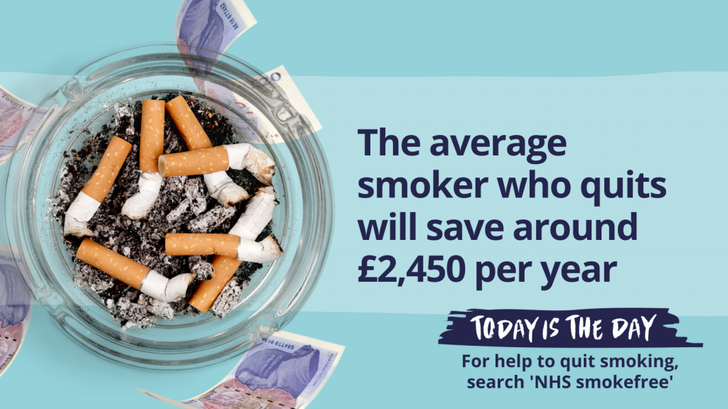 The average smoker who quits will save around £2,450 per year. For help to quit smoking, search 'NHS Smokefree'